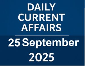 25 September 2025 Current Affairs