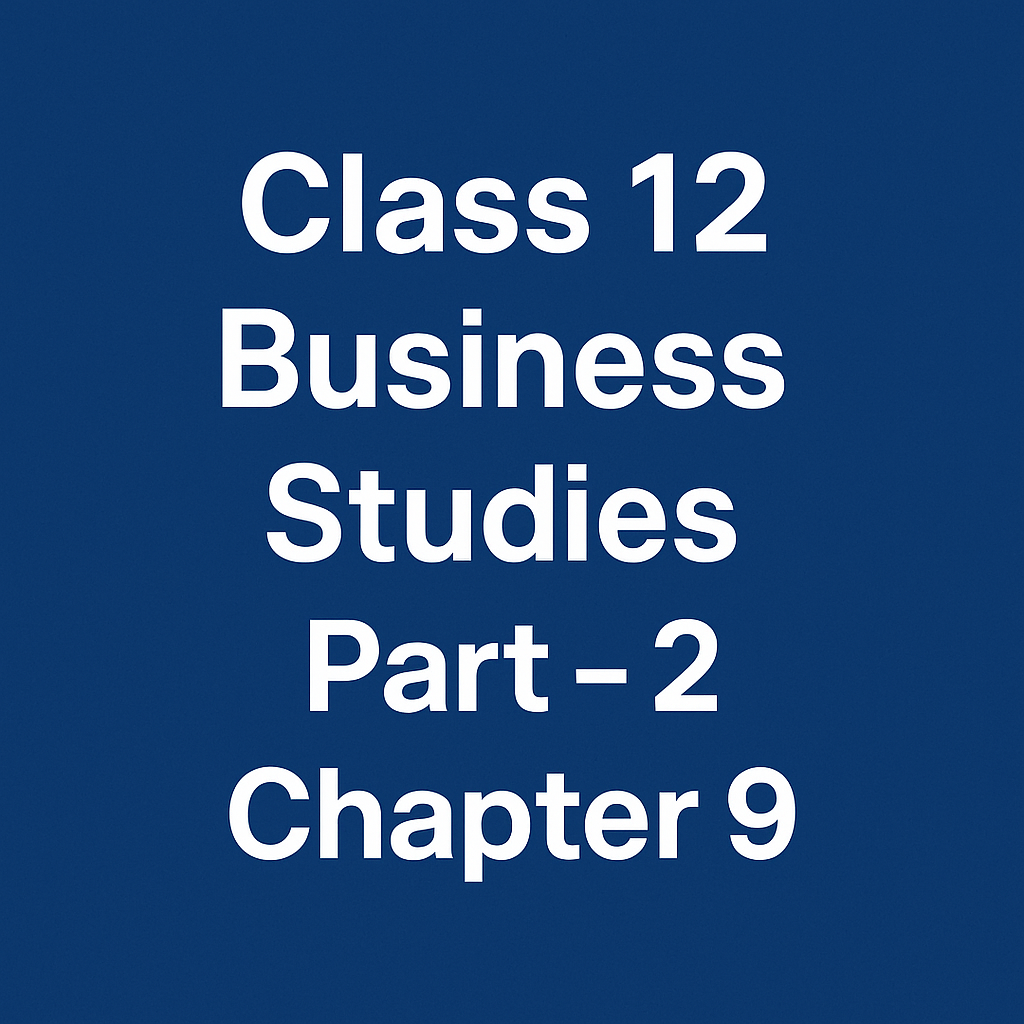 Class 12 Business Studies Part - 2 Chapter 9