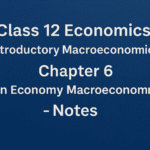 Class 12 Economics (Introductory Macroeconomics) – Chapter 6 Open Economy Macroeconomics - Notes