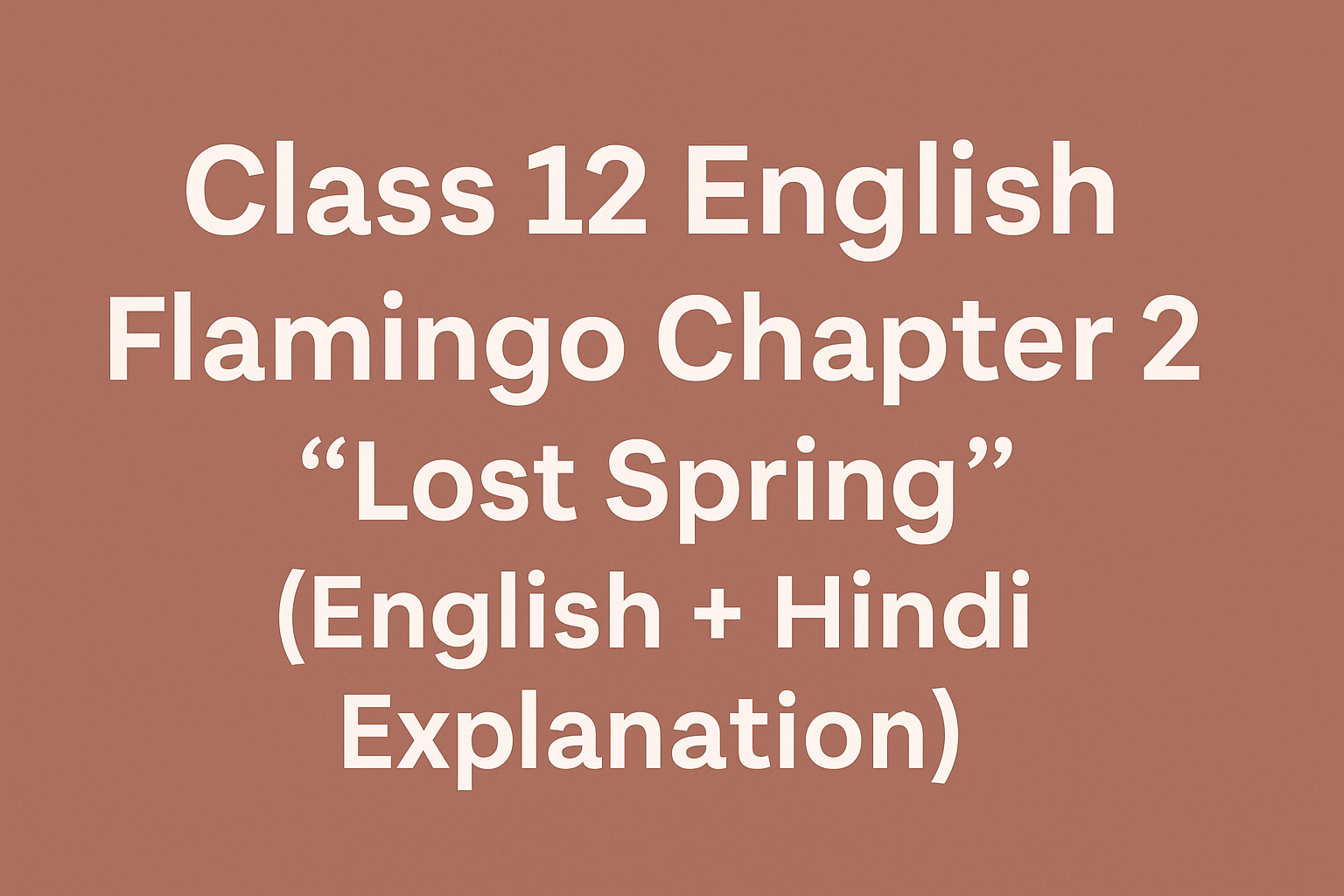 Class 12 English Flamingo Chapter 2 – Lost Spring (English + Hindi Explanation)