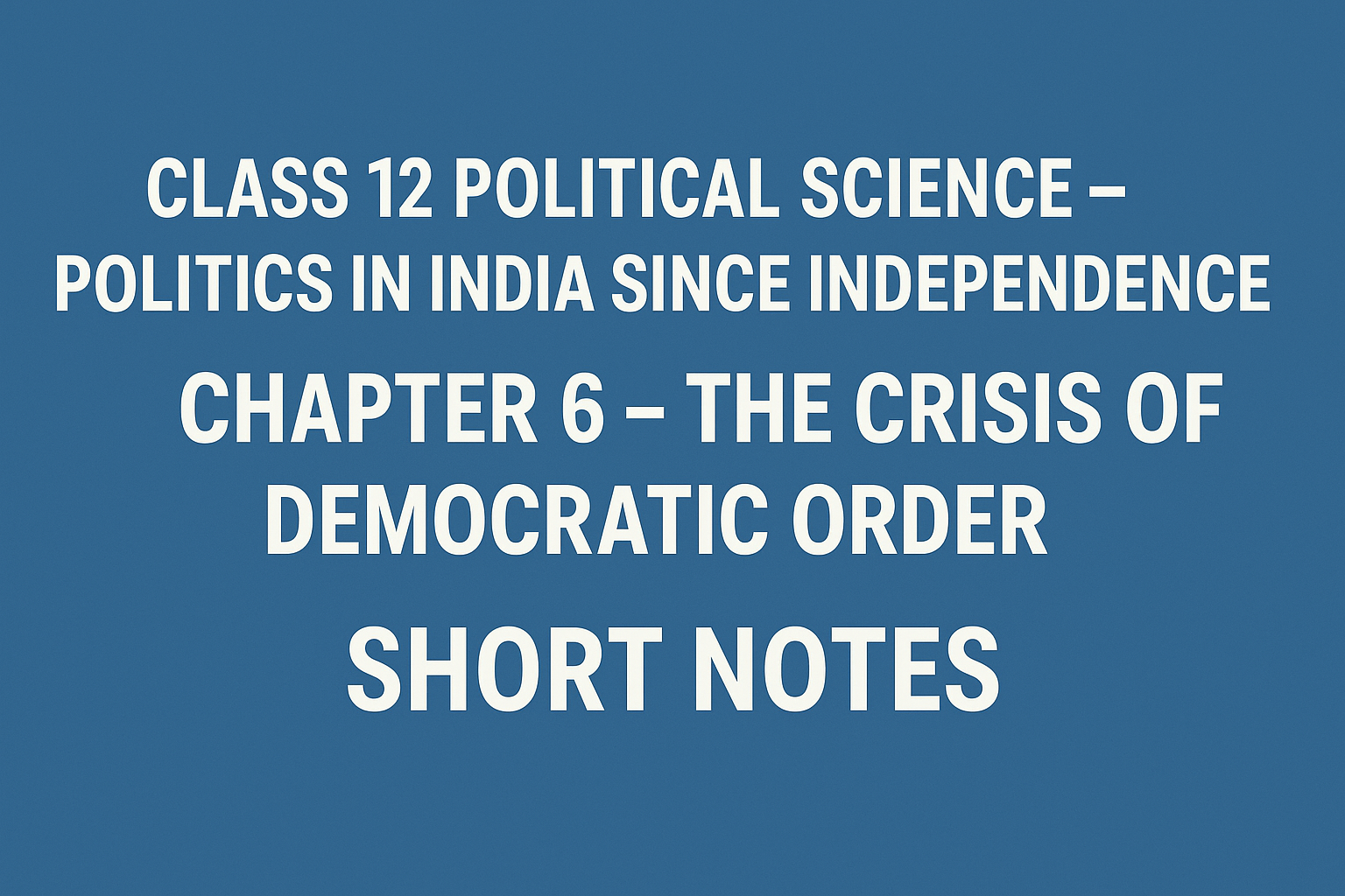 Class 12 Political Science – Politics in India Since Independence Chapter 6 – The Crisis of Democratic Order - Short Notes