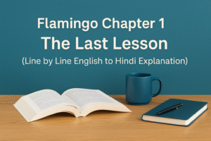 Flamingo Chapter 1 The Last Lesson (Line by Line English to Hindi Explanation)